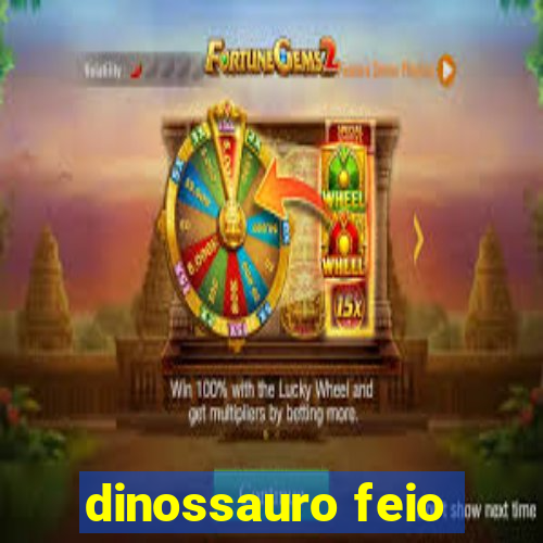 dinossauro feio